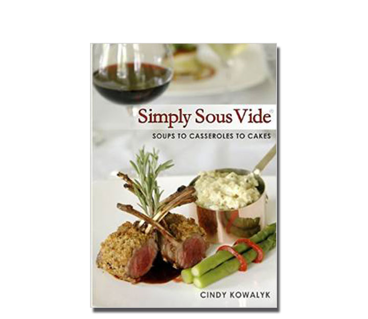 Simply Sous Vide: Soups to Casseroles to CakesSimply Sousvide En Cindy Kowalyk
